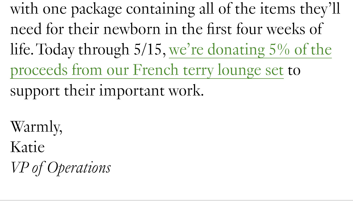 . Today through 5/15, we’re donating 5% of the proceeds from our French terry lounge set to support their important work. Warmly, Katie VP of Operations