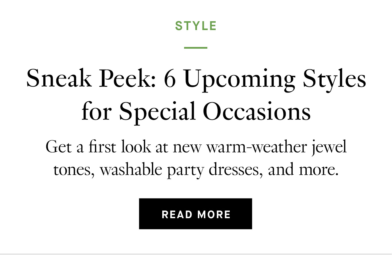 Sneak Peek: 6 Upcoming Styles for Special Occasions. Read More.