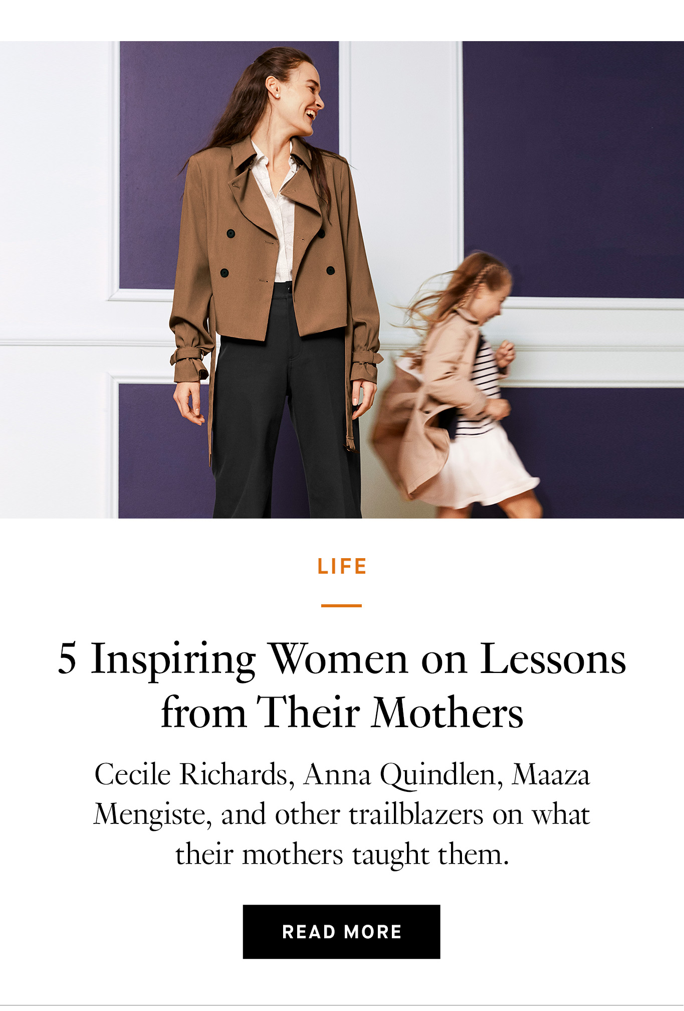 5 Inspiring Women on Lessons from Their Mothers. Read More.