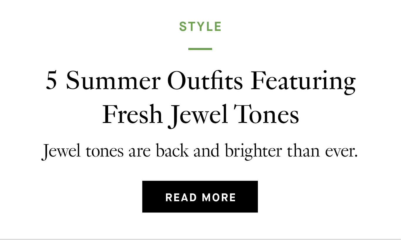 5 Summer Outfits Featuring Fresh Jewel Tones. Read More.