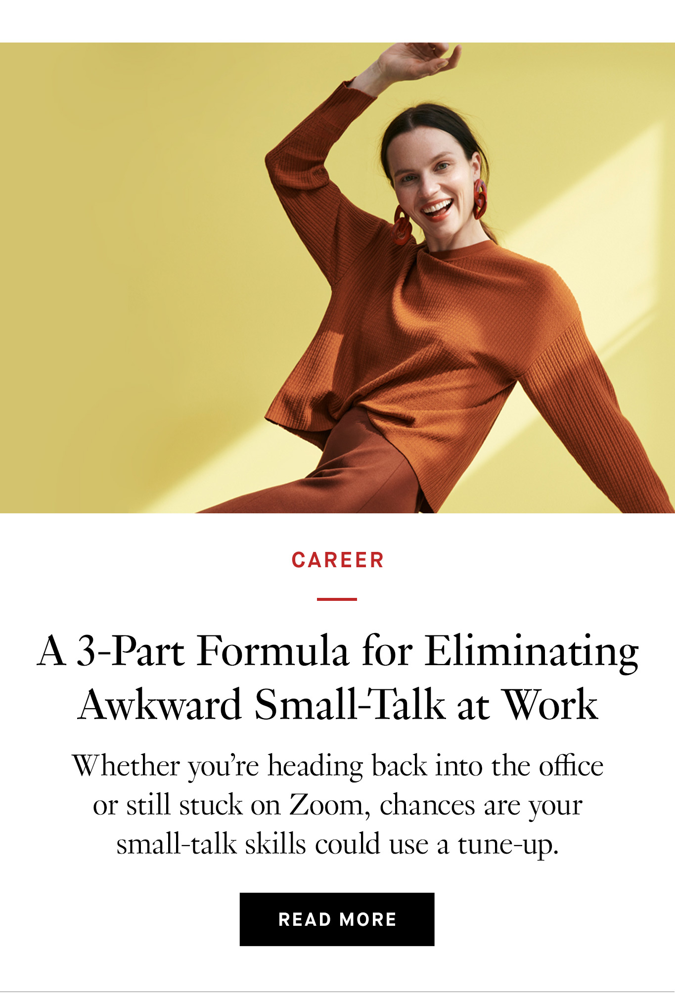 A 3-Part Formula for Eliminating Awkward Small-Talk at Work. Read More.