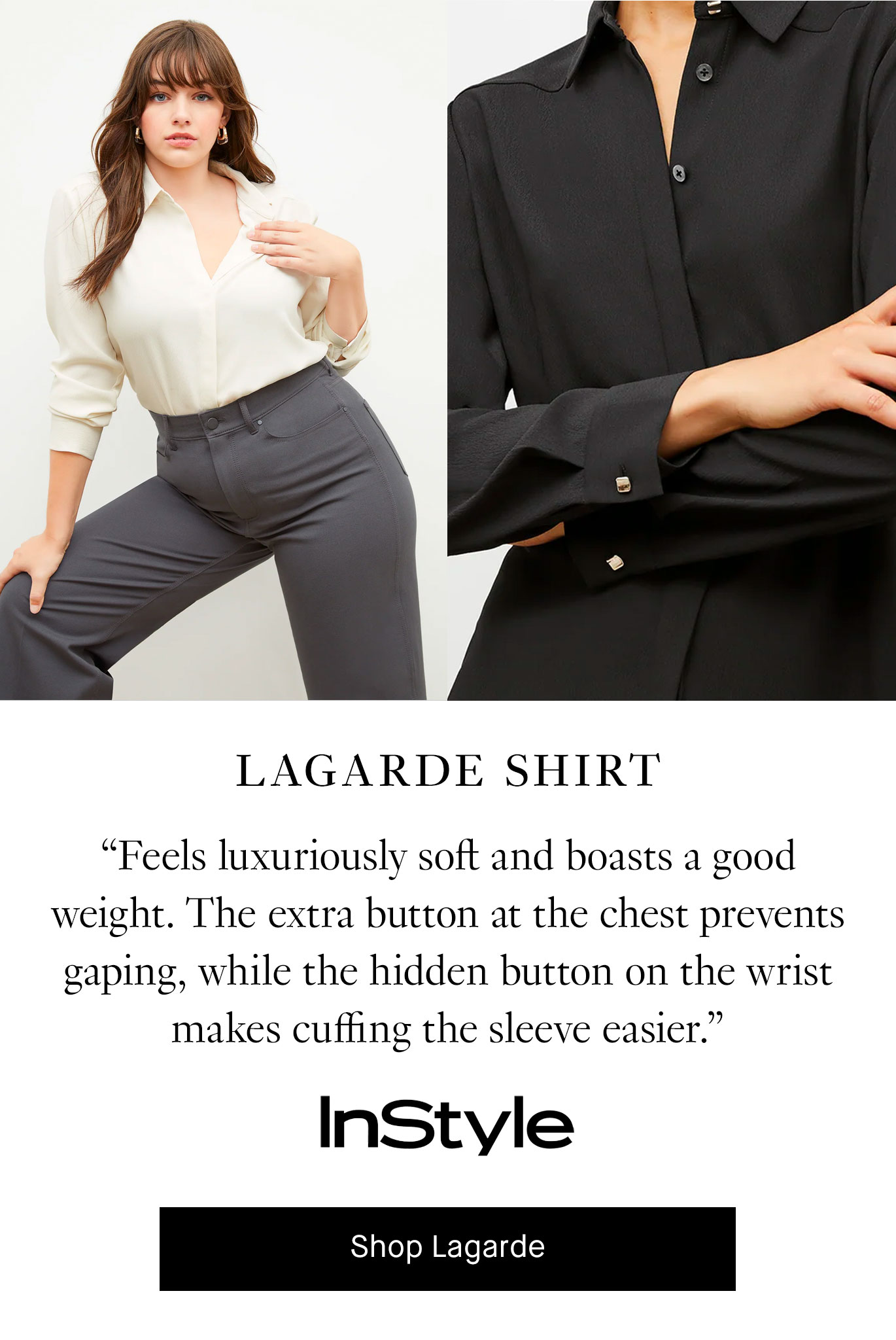 Lagarde Shirt: “Feels luxuriously soft and boasts a good weight. The extra button at the chest prevents gaping, while the hidden button on the wrist makes cuffing the sleeve easier.” — InStyle