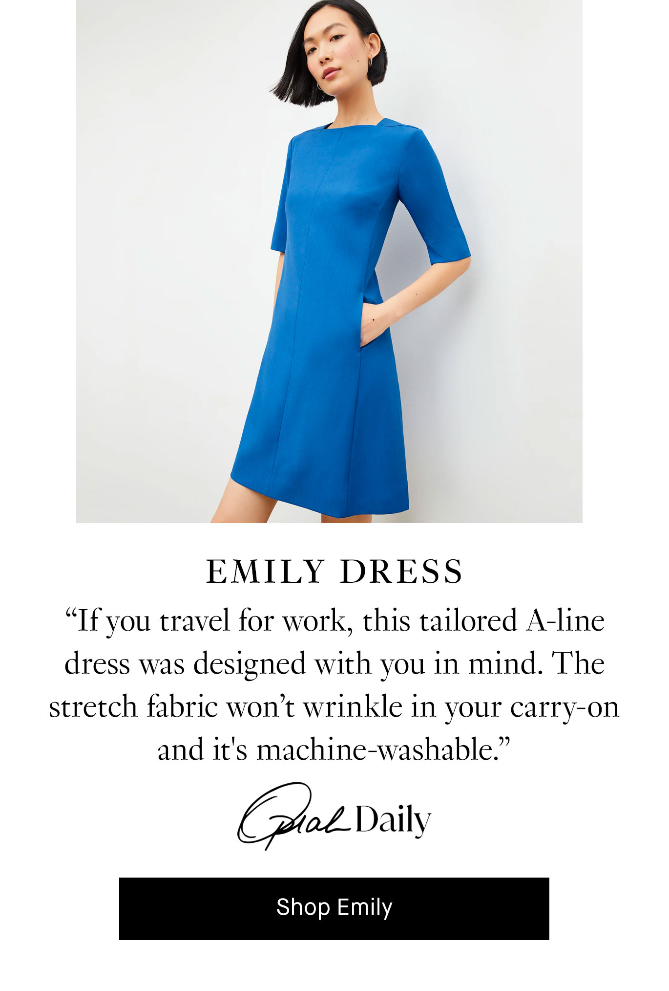 Emily Dress: “If you travel for work, this tailored A-line dress was designed with you in mind. The stretch fabric won't wrinkle in your carry-on and it's machine-washable.” — Oprah Daily