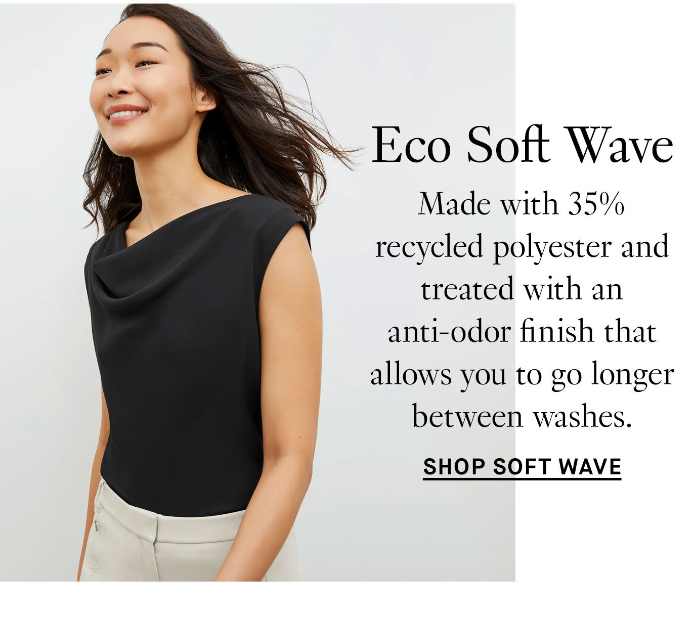 Eco Soft Wave: Made with 35% recycled polyester and treated with an anti-odor finish that allows you to go longer between washes. Shop Soft Wave.