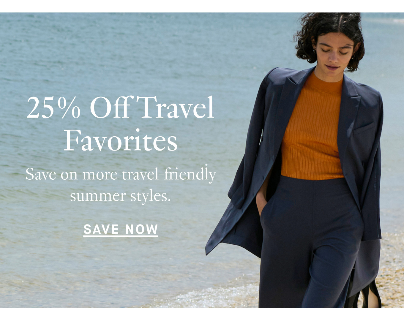 25% Off Travel Favorites: Save on more travel-friendly summer styles. Save Now.