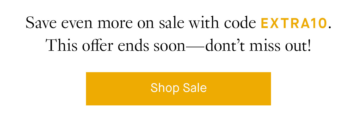 Save even more on sale with code EXTRA10. This offer ends soon—don’t miss out! Shop Sale.