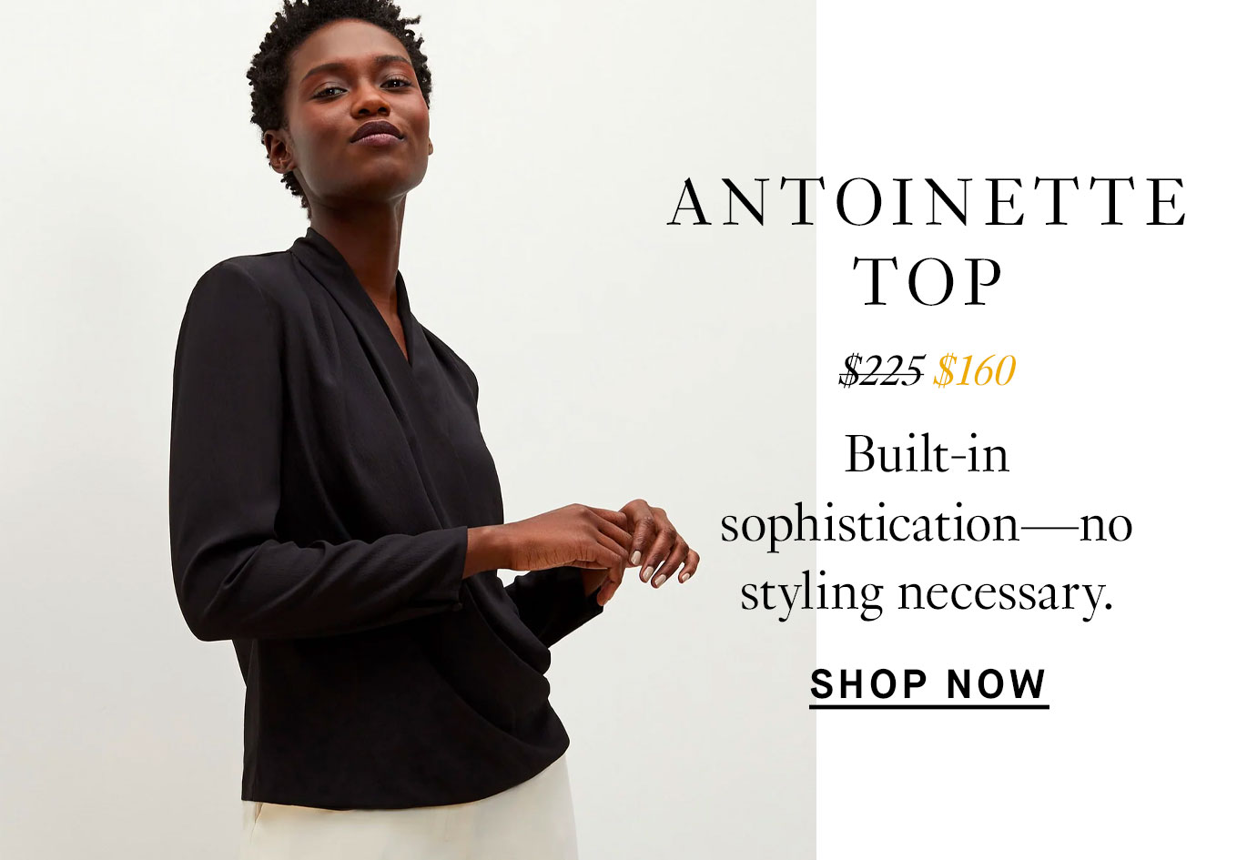 Antoinette Top, from $225 to $160. Built-in sophistication--no styling necessary. Shop Now.