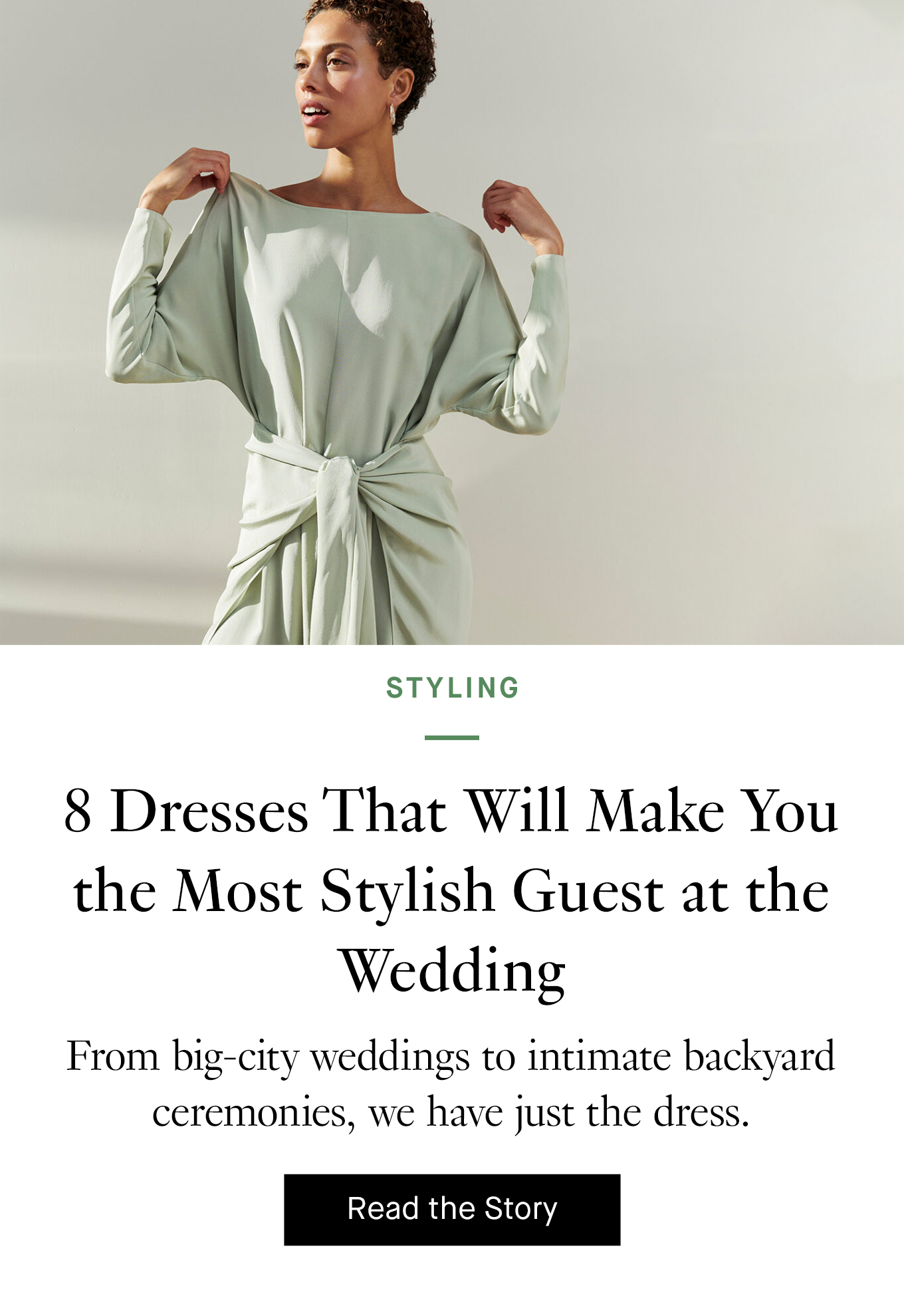 8 Dresses That Will Make You the Most Stylish Guest at the Wedding. Read More.