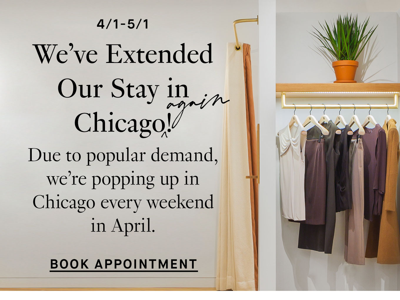 We’ve Extended Our Chicago Pop-up (Again!) Styling appointments are available every weekend through the end of April. Book Appointment.