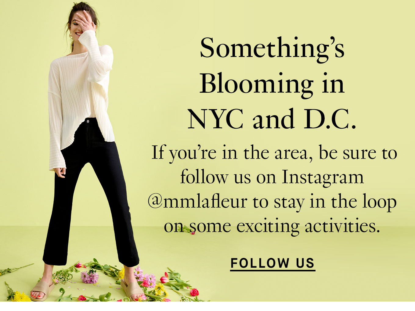 Something’s Blooming in NYC and D.C. If you’re in the area, be sure to follow us on Instagram @mmlafleur to stay in the loop on some exciting activities. Follow Us.