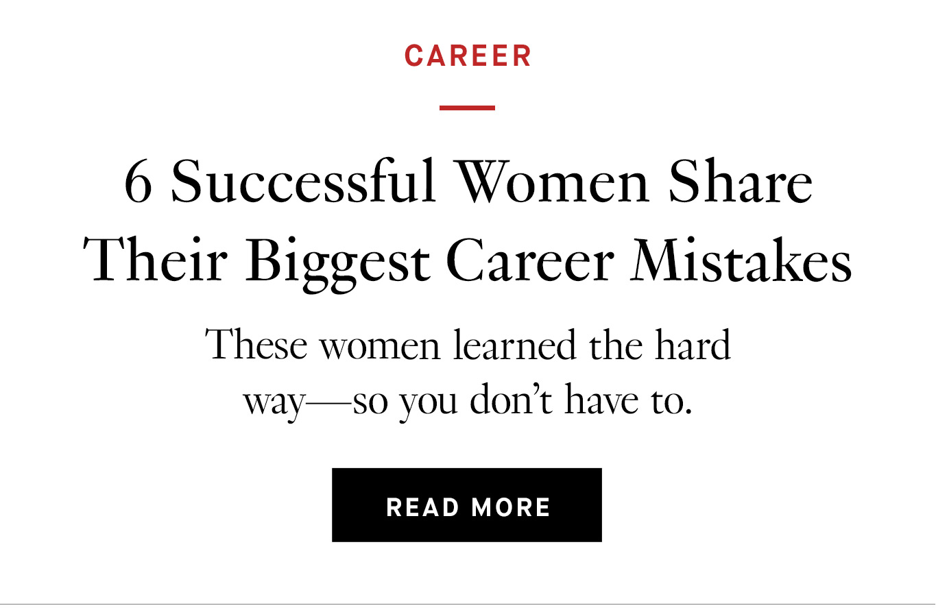 6 Successful Women Share Their Biggest Career Mistakes. Read More.