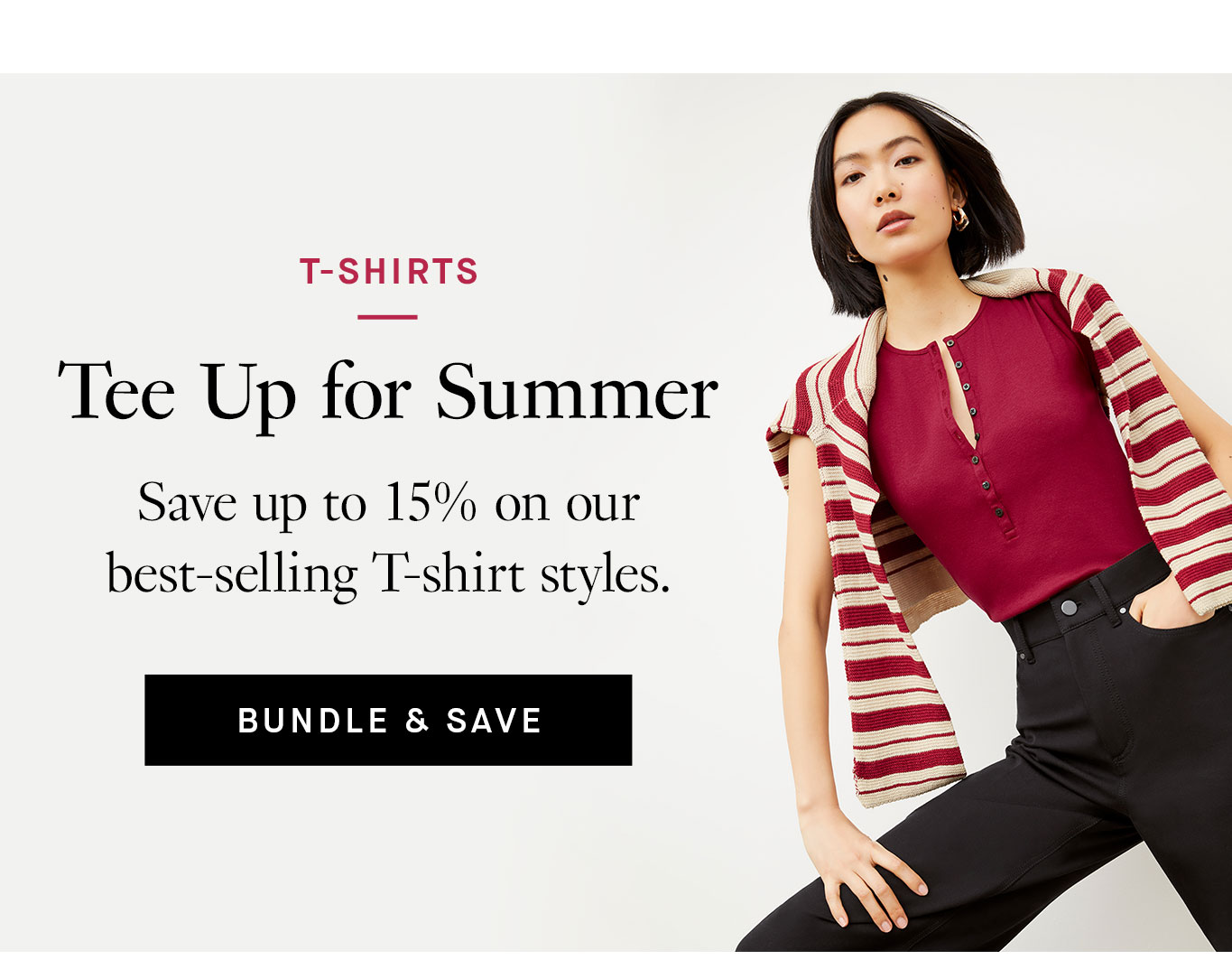 T-Shirts: Tee Up for Summer. Save up to 15% on our best-selling T-shirt styles. Bundle & Save.