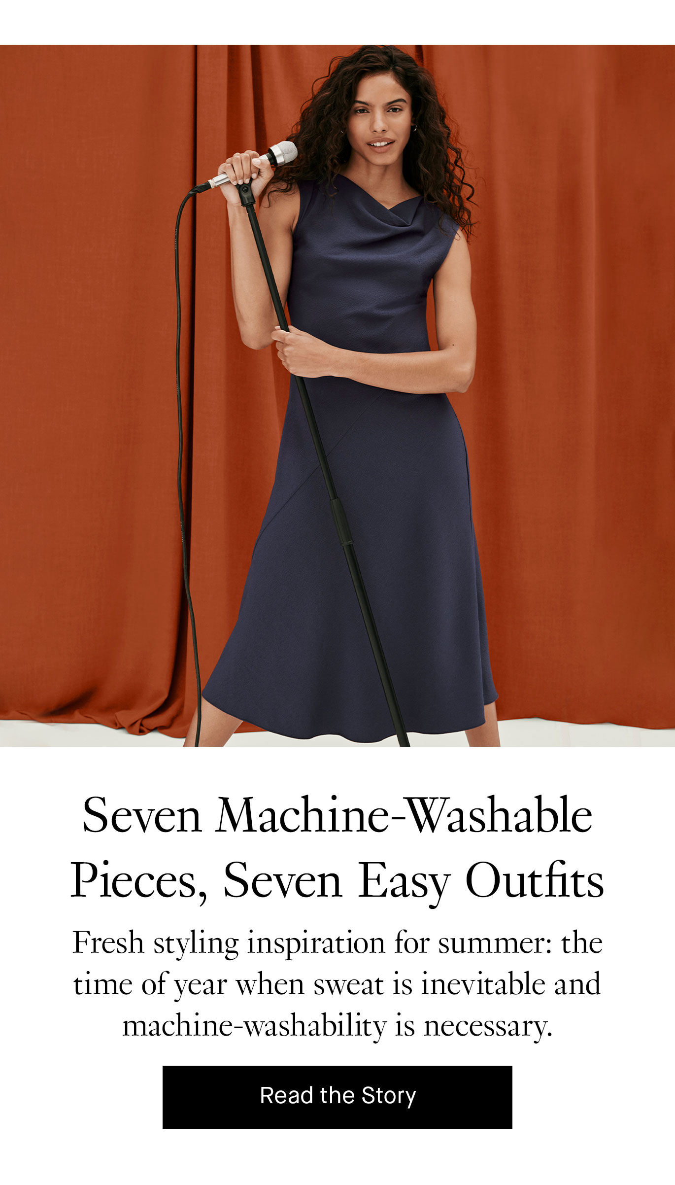 Seven Machine-Washable Pieces, Seven Easy Outfits. Fresh styling inspiration for summer: the time of year when sweat is inevitable and machine-washability is necessary. Read the Story