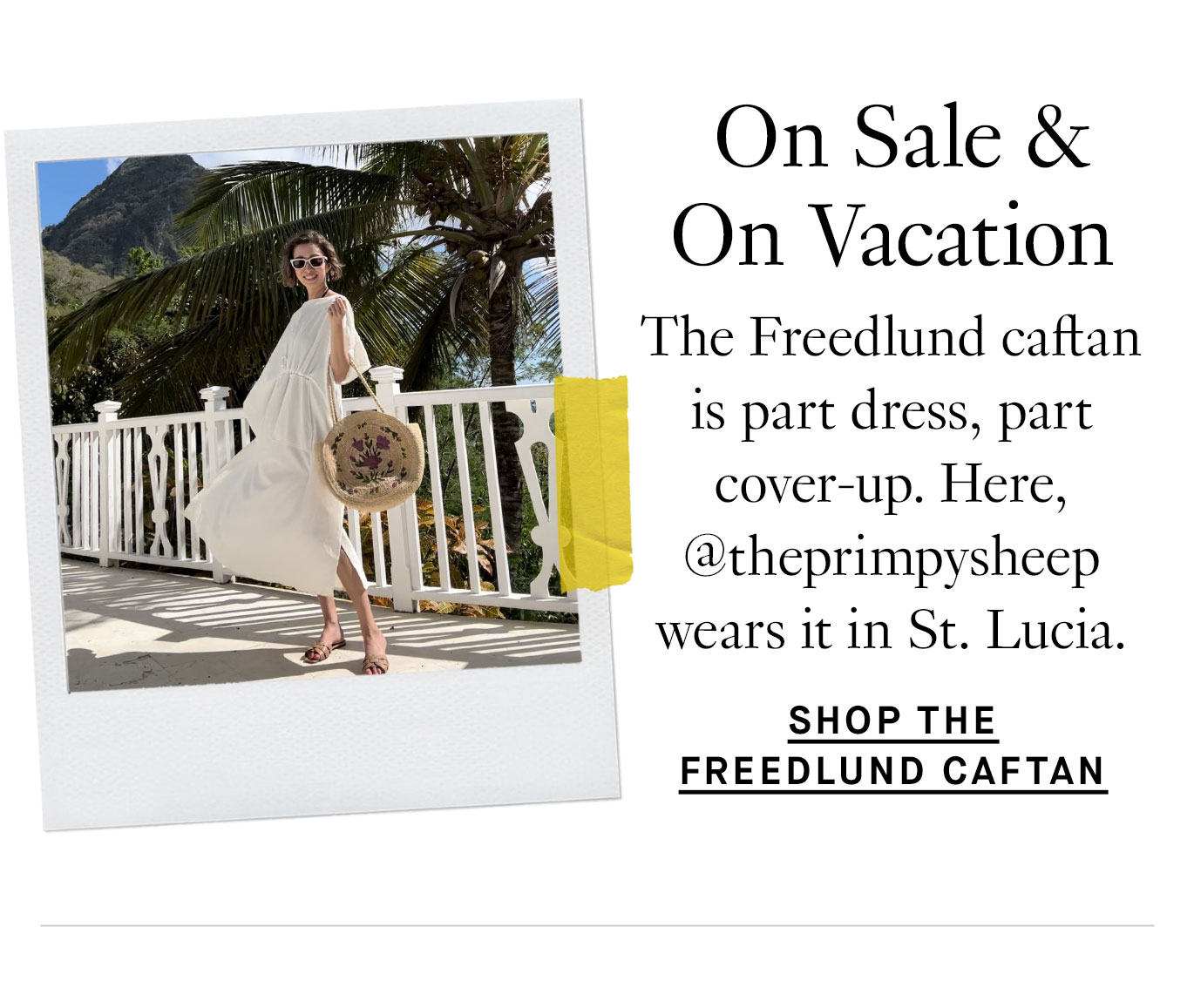 On Sale & On Vacation. The Freedlund caftan is part dress, part cover-up. Here, @theprimpysheep wears it in St. Lucia. Shop the Freedlund Caftan