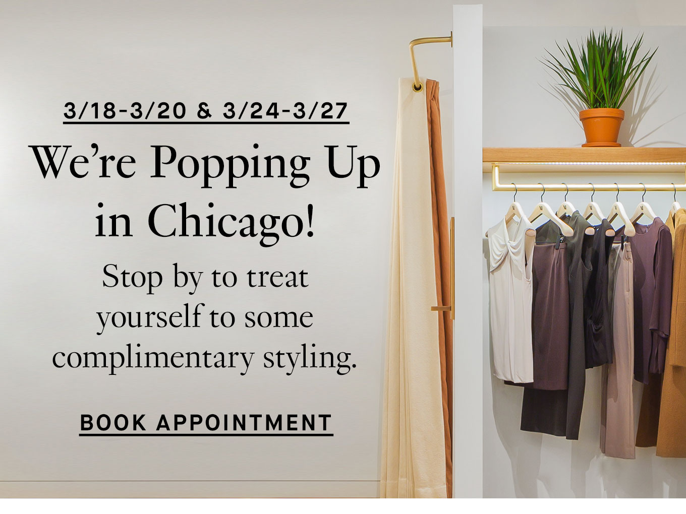 3/18-3/20 & 3/24-3/27: We’re Popping Up in Chicago! Stop by to treat yourself to some complimentary styling. Book Appointment.