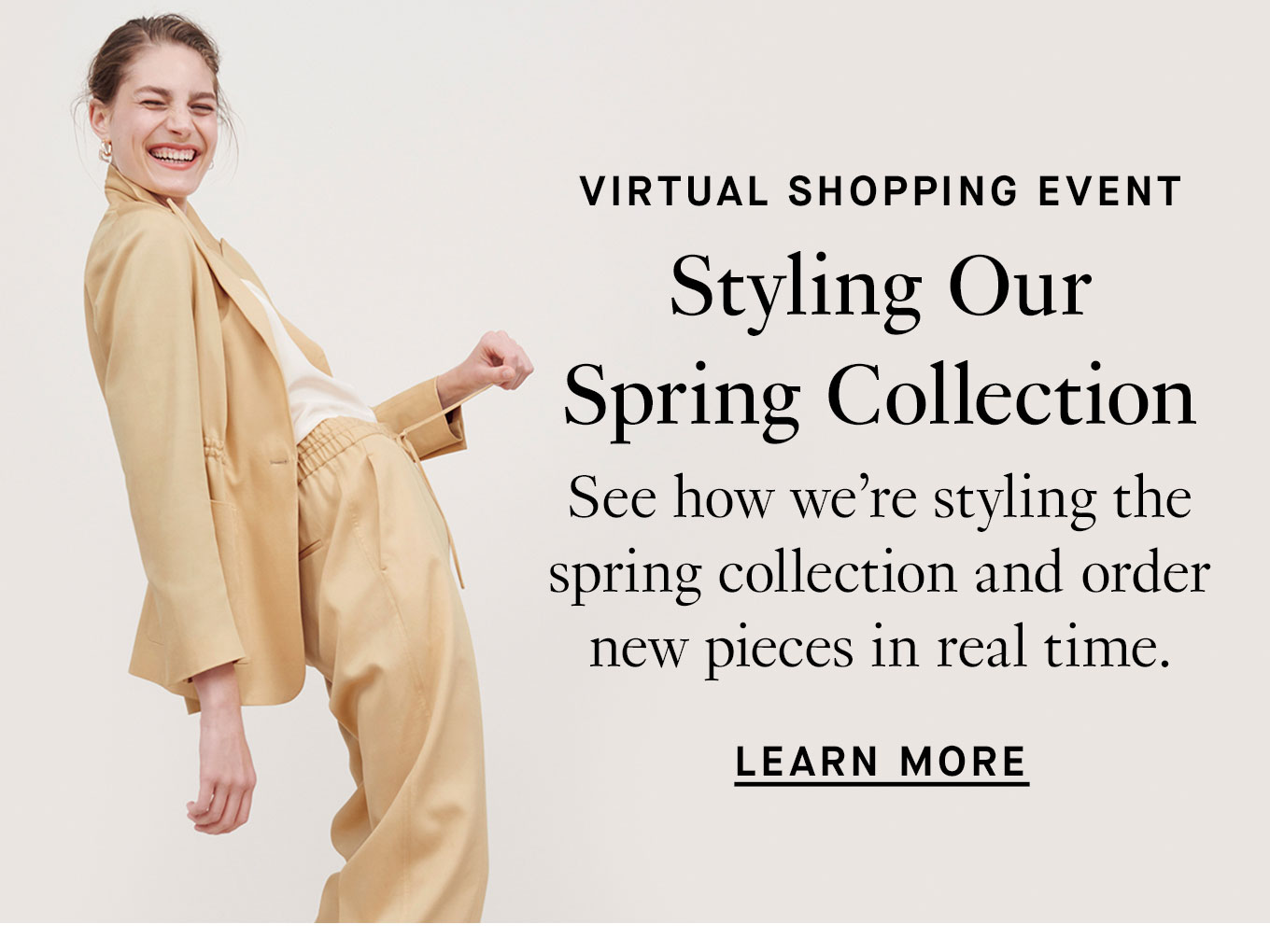 2/23 Virtual: A Live Look: Styling Our Spring Collection in Real Time. Learn More.