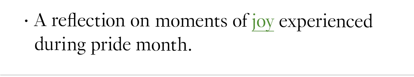 A reflection on moments of joy experienced during pride month.