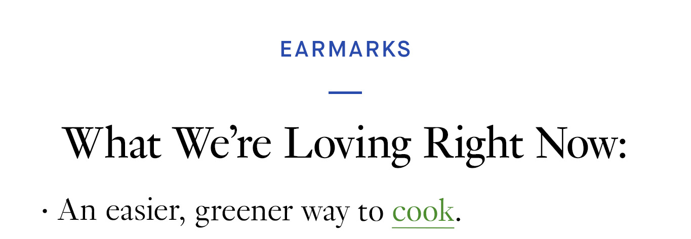 What We’re Loving Right Now: An easier, greener way to cook.