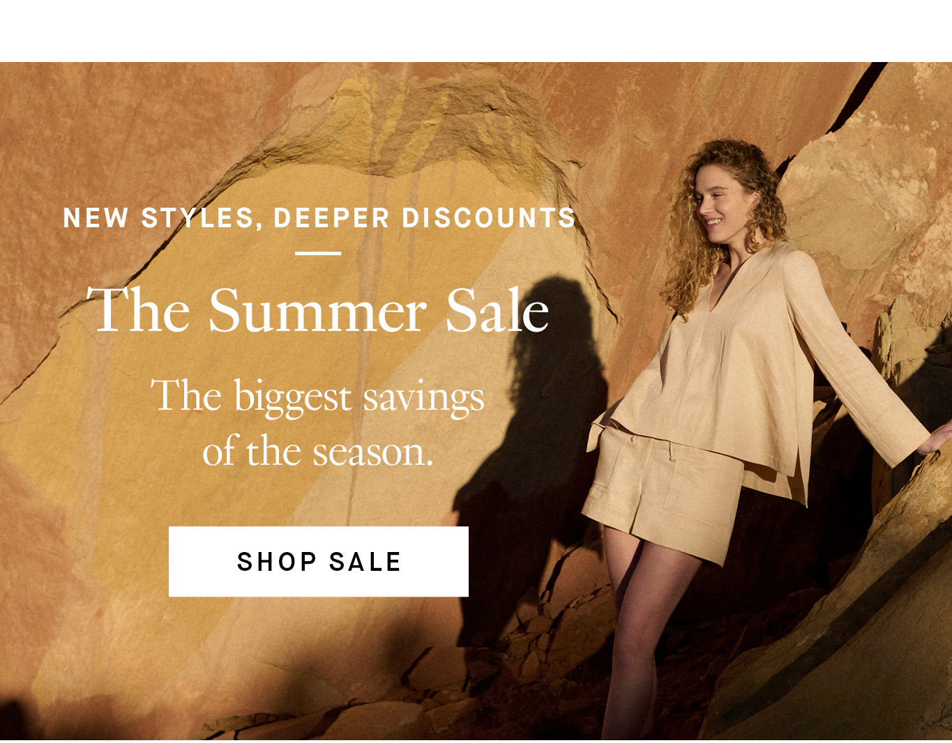 New Styles, Deeper Discounts: The Summer Sale. The biggest savings of the season. Shop Sale.