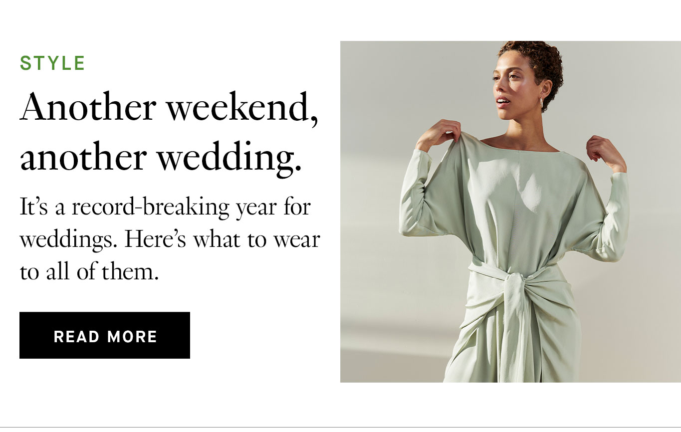 Another weekend, another wedding. It’s a record-breaking year for weddings. Here’s what to wear to all of them.