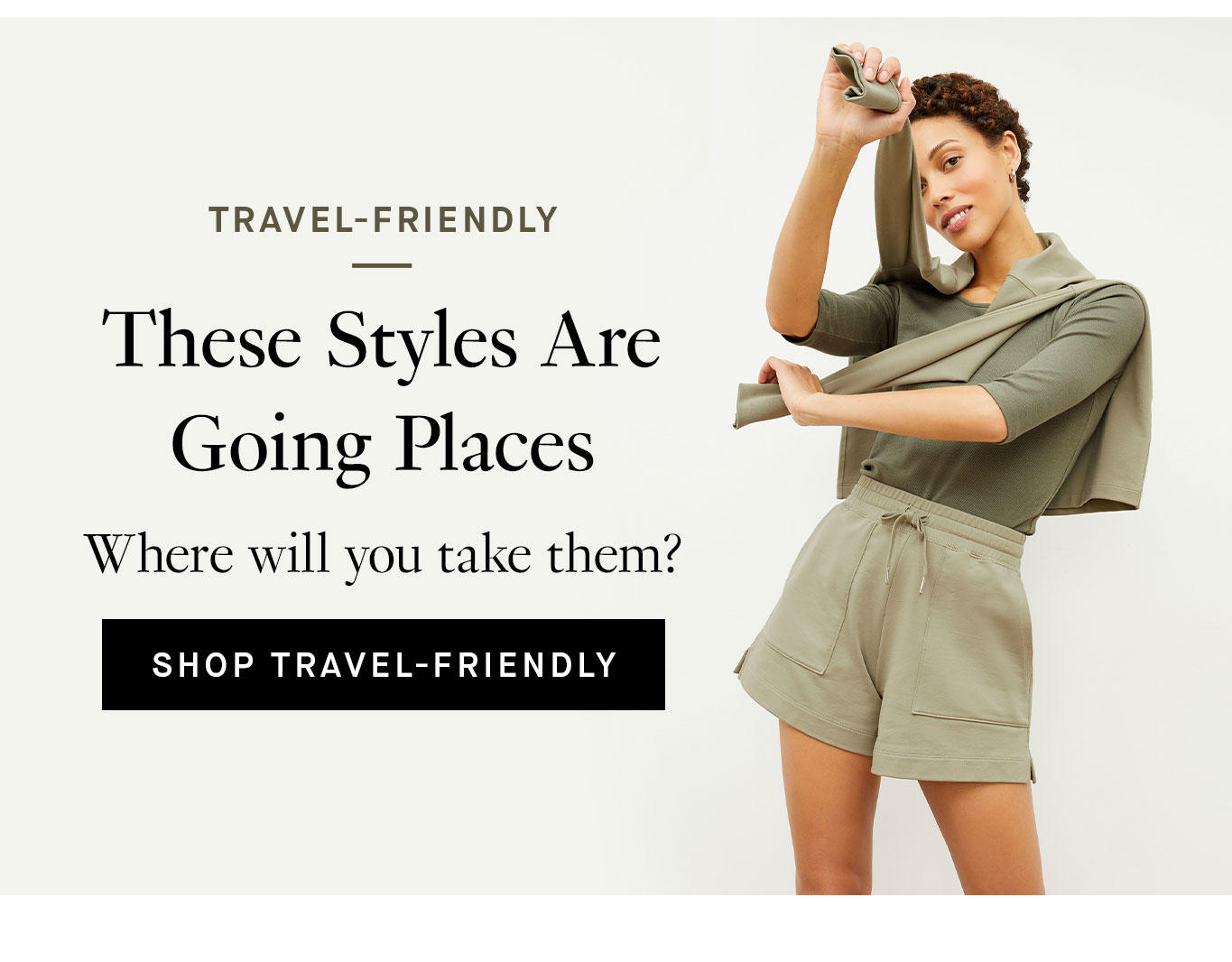 Shop Travel-Friendly Styles.