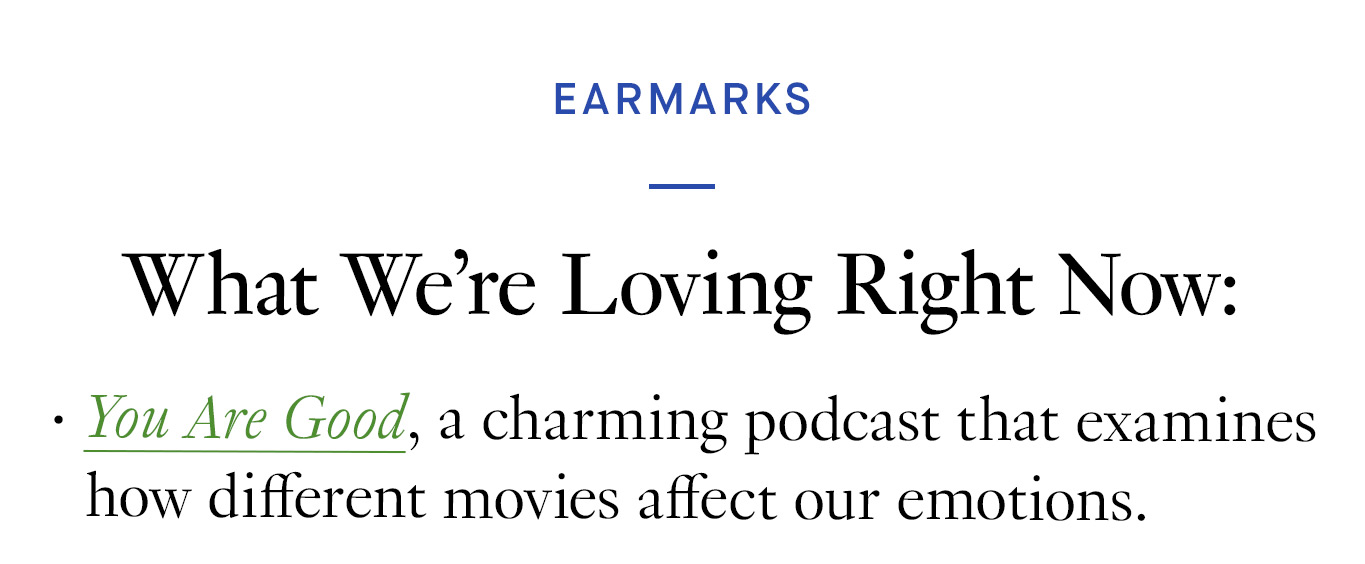 What We’re Loving Right Now: You Are Good, a charming podcast that examines how different movies affect our emotions.