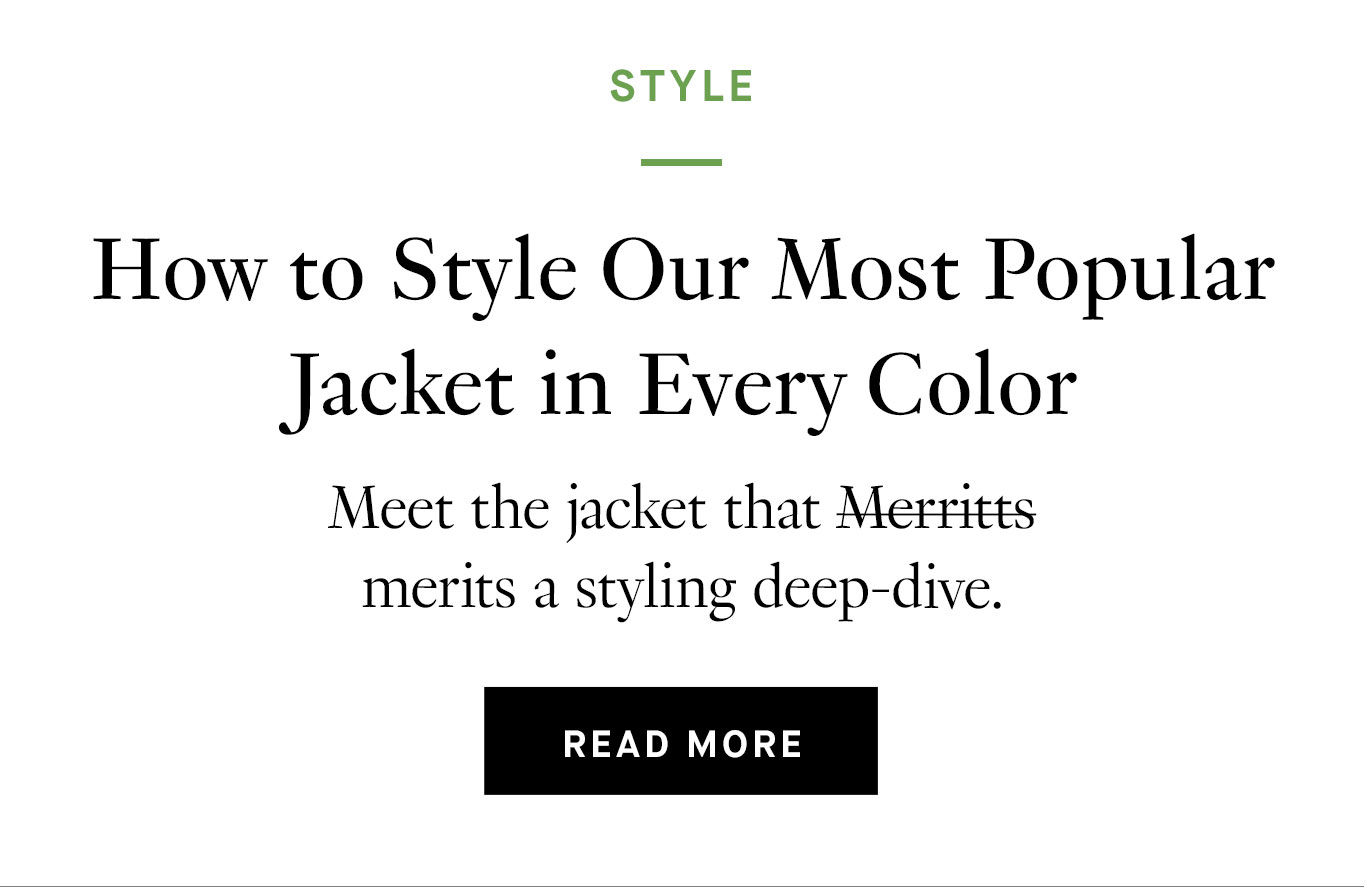 How to Style Our Most Popular Jacket in Every Color. Read More.