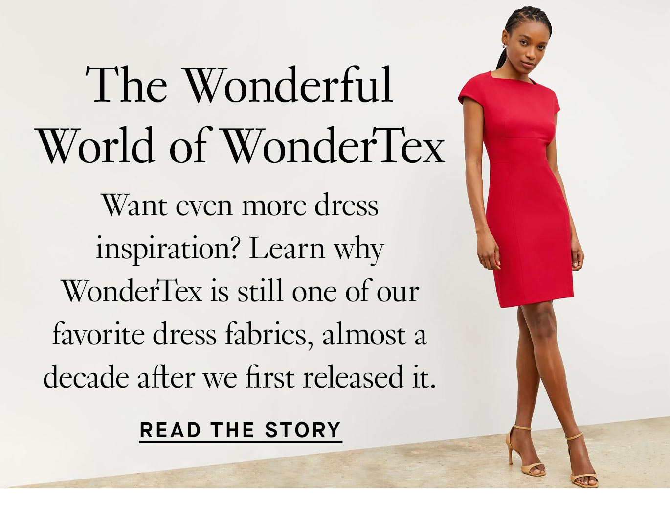 The Wonderful World of WonderTex. Want even more dress inspiration? Learn why WonderTex is still one of our favorite dress fabrics, almost a decade after we first released it. Read the Story.