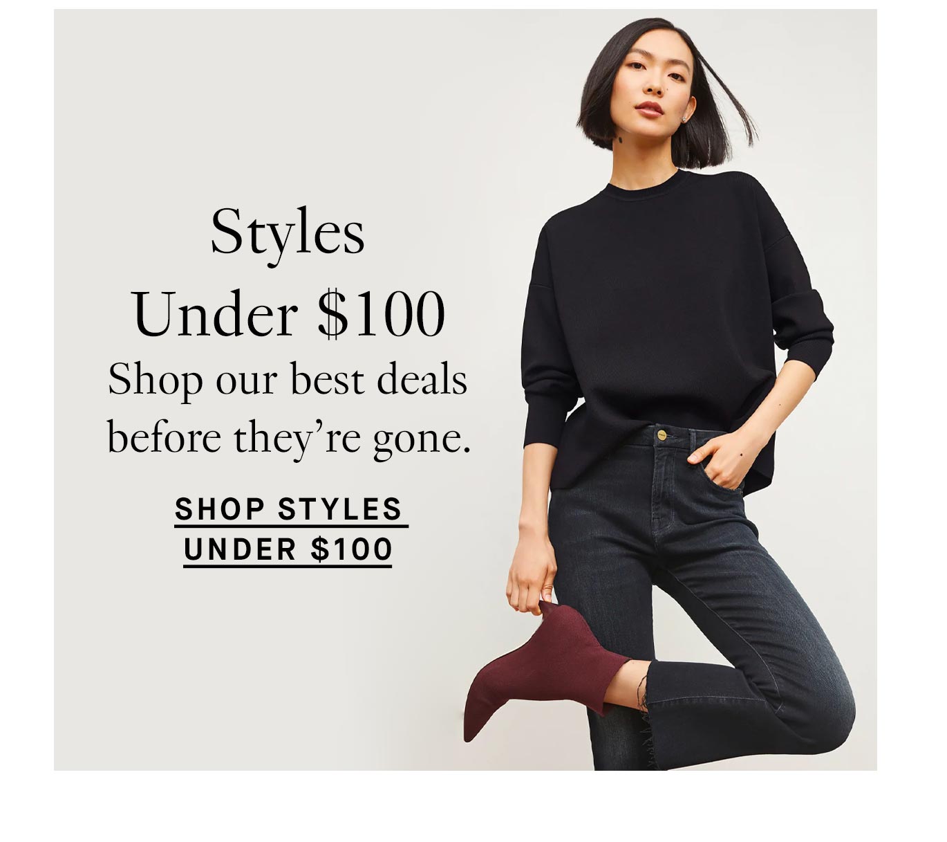 Styles Under $100. Shop our best deals before they’re gone. Shop Styles Under $100.