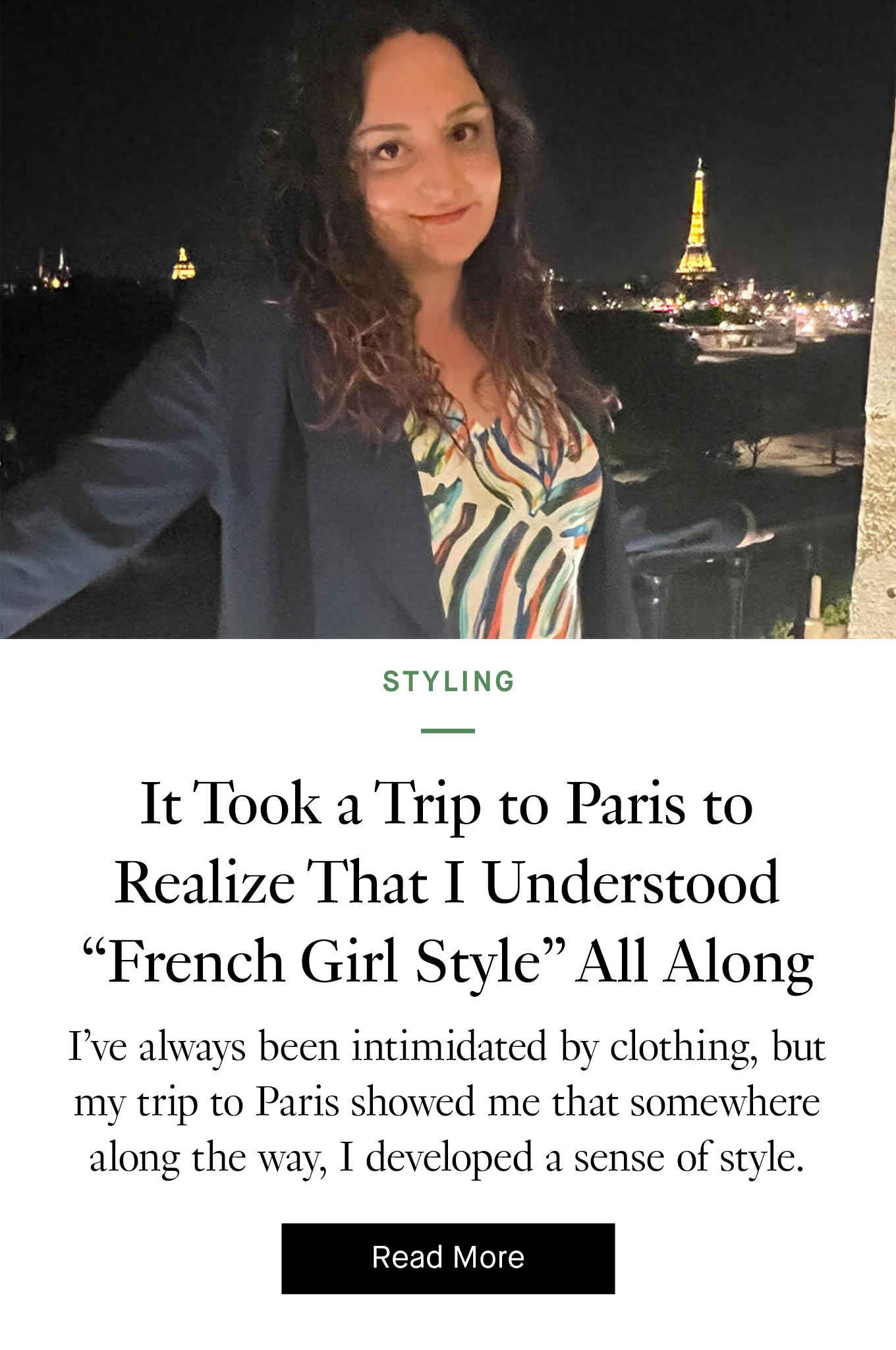 ''It Took a Trip to Paris to Realize That I Understood 'French Girl Style' All Along.'' I've always been intimidated by clothing, but my trip to Paris showed me that somewhere along the way, I developed a sense of style. Read more.