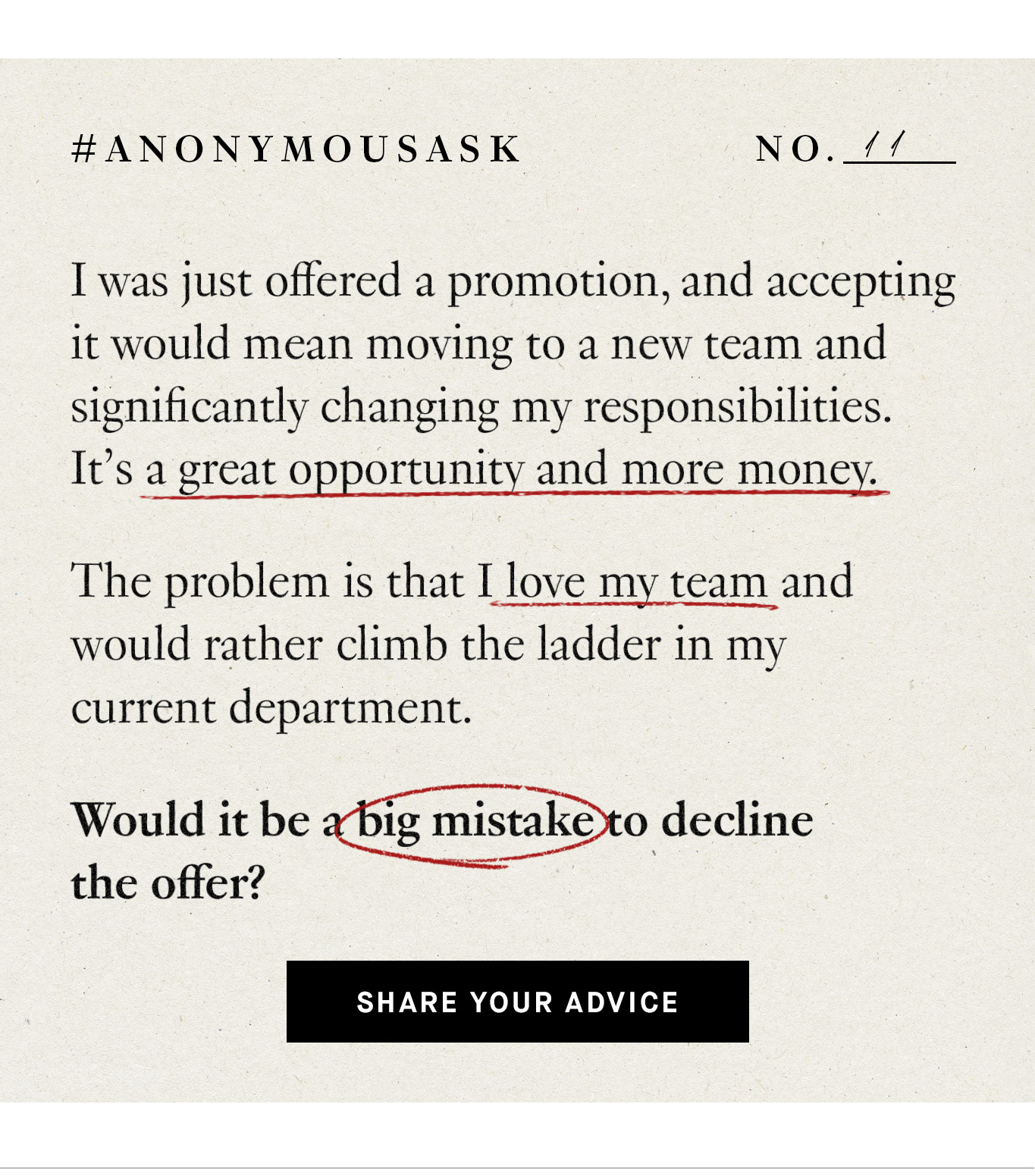 #AnonymousAsk. I was just offered a promotion, and accepting it would mean moving to a new team and significantly changing my responsibilities. It’s a great opportunity and more money. The problem is that I love my team and would rather climb the ladder in my current department. Would it be a big mistake to decline the offer? Share Your Advice.