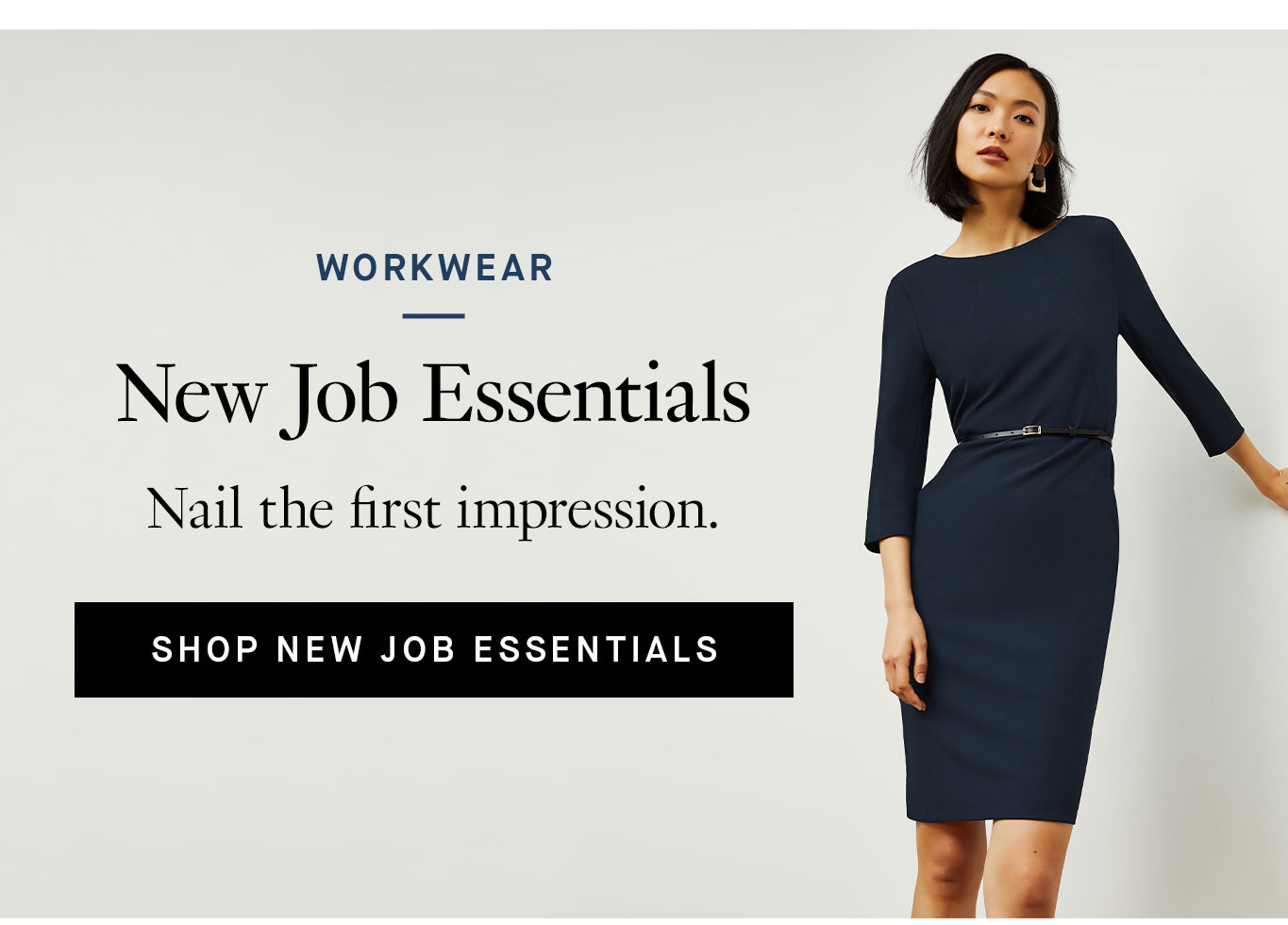 Workwear: New Job Essentials. Nail the first impression. Shop New Job Essentials.