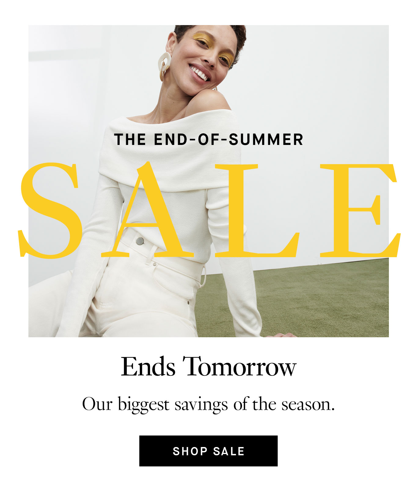 Ends Tomorrow: The End-of-Summer Sale. Our biggest savings of the season. Shop Sale.