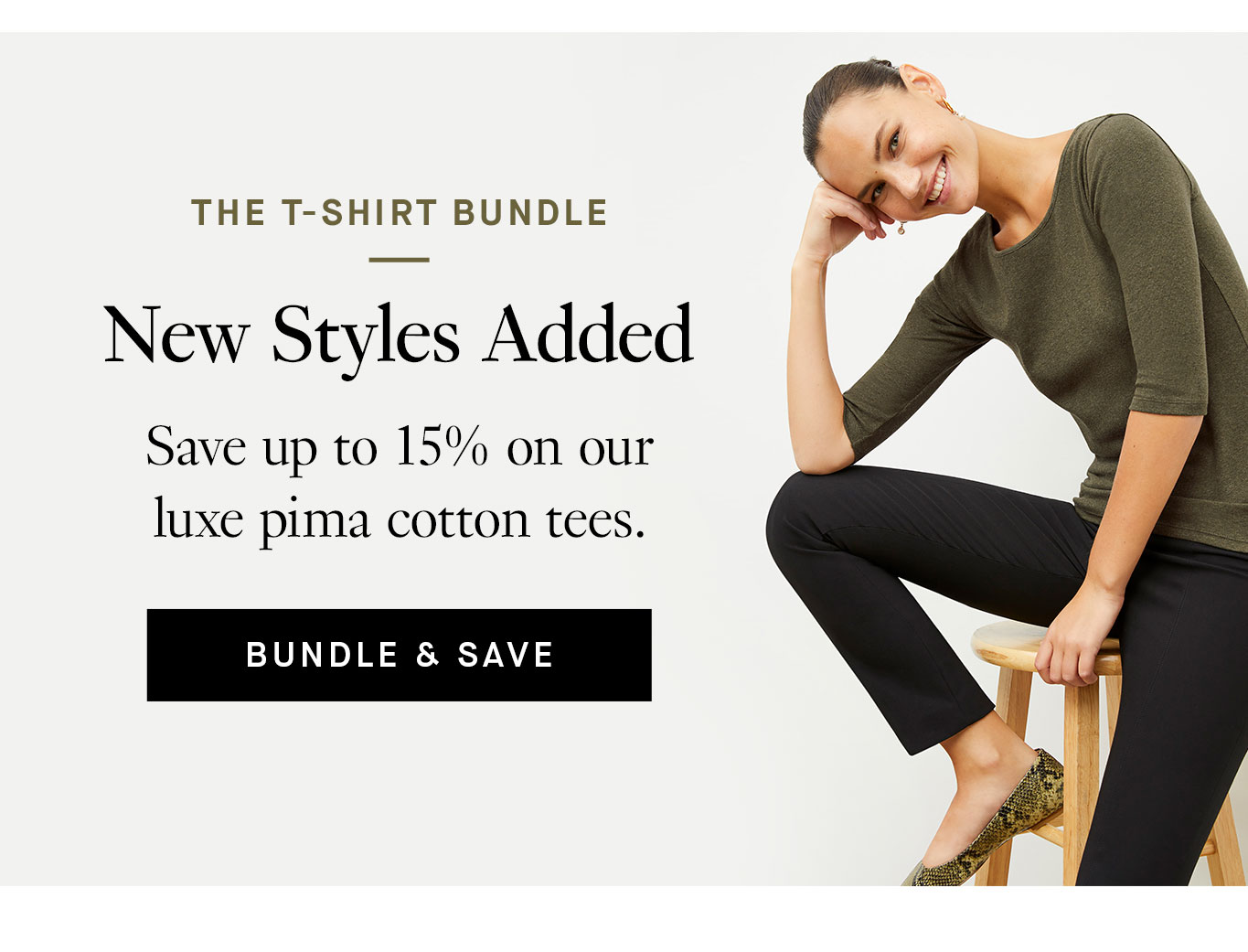 The T-Shirt Bundle: New Styles Added. Bundle and save up to 15% on our luxe pima cotton tees.