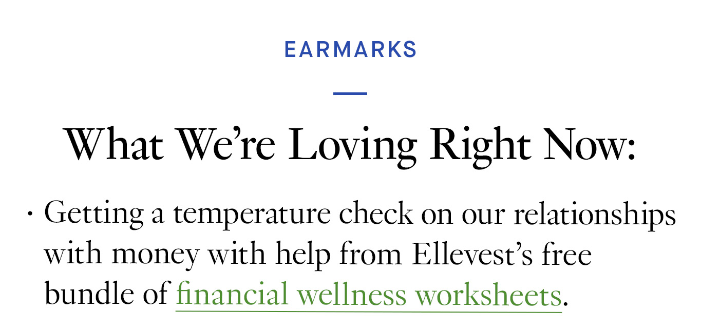 What We’re Loving Right Now: Getting a temperature check on our relationships with money with help from Ellevest’s free bundle of financial wellness worksheets.
