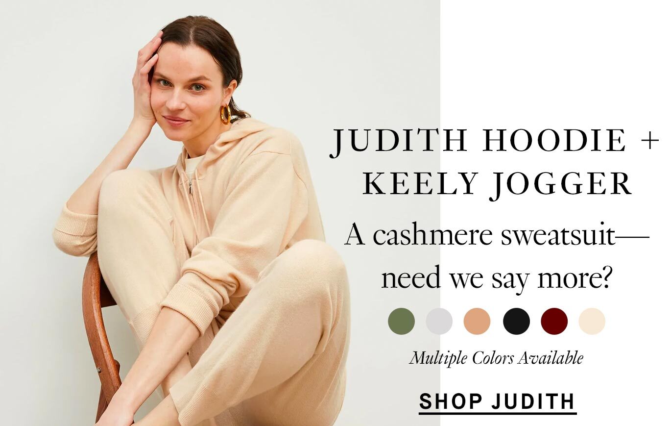 The Judith Hoodie + Keely Jogger: A cashmere sweatsuit—need we say more?