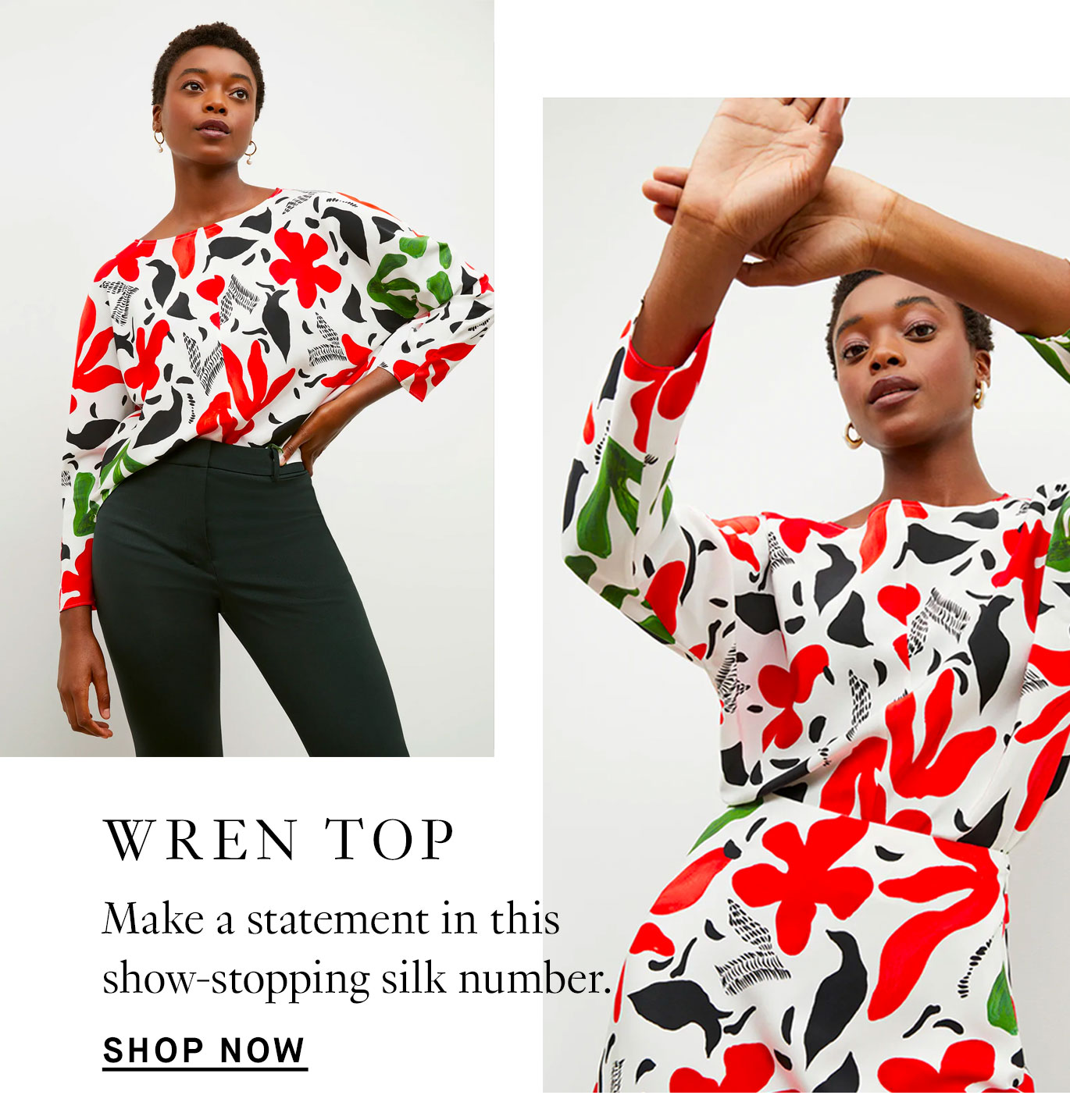 Two images of a tall woman with short black hair modelling a long-sleeve flowy top with a boat neckline. The top is in a multi-color floral print on a white background. Black text reads ''The Wren Top. Make a statement in this show-stopping silk number. Shop now.''