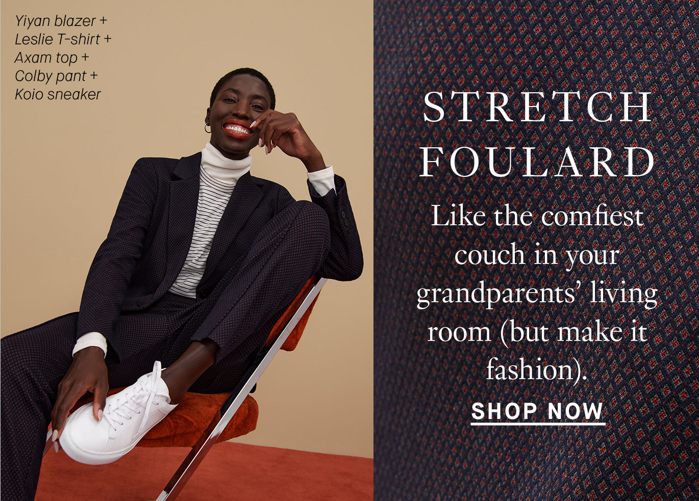 Stretch Foulard: Like the comfiest couch in your grandparents’ living room (but make it fashion).