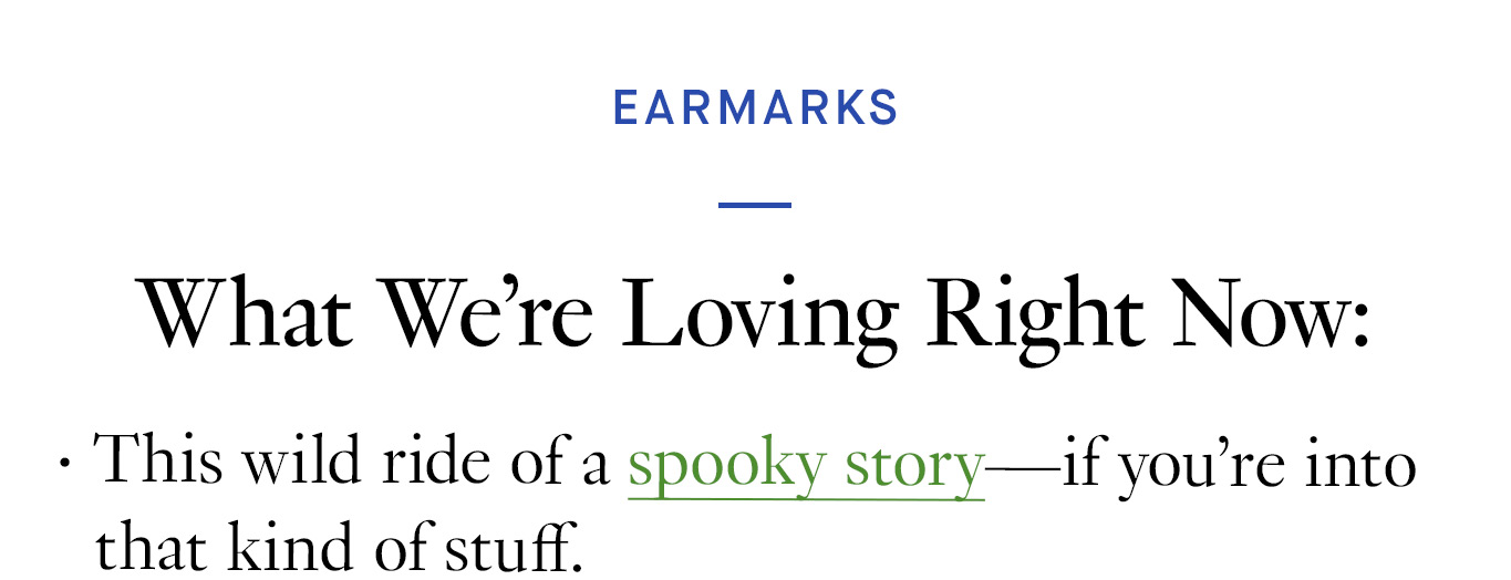 What We’re Loving Right Now: This wild ride of a spooky story—if you’re into that kind of stuff.