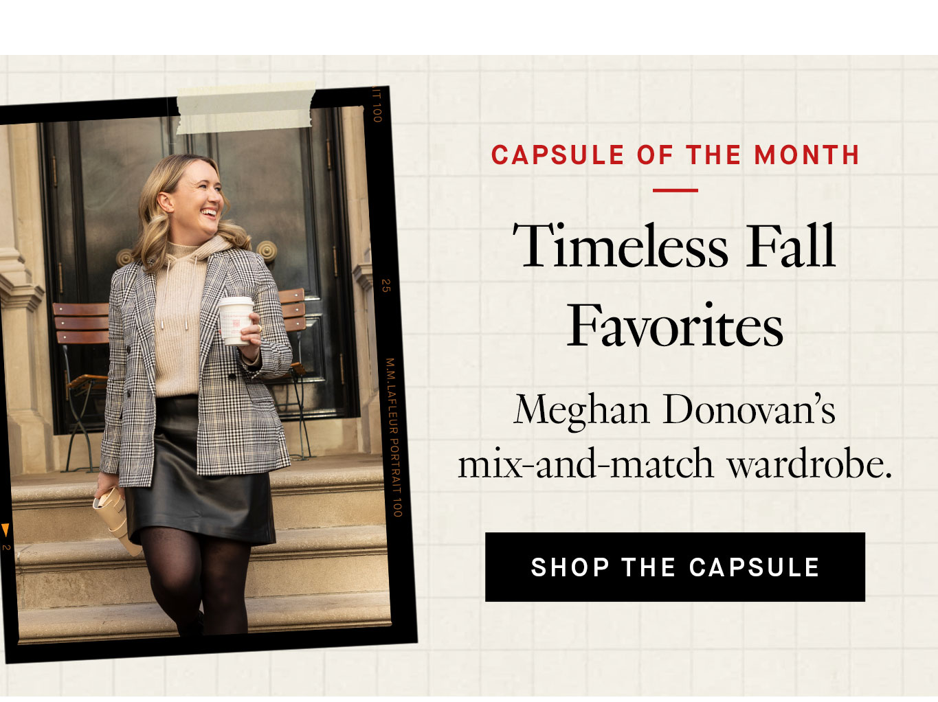 Capsule of the Month: Timeless Fall Favorites. Meghan Donovan’s mix-and-match wardrobe. Shop the Capsule.