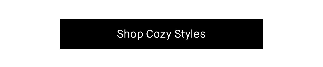 Shop Cozy Styles.