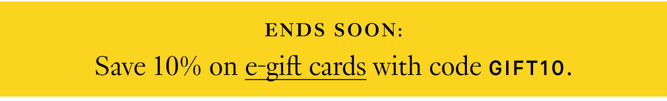 ENDS SOON: Save 10% on e-gift cards with code GIFT10.
