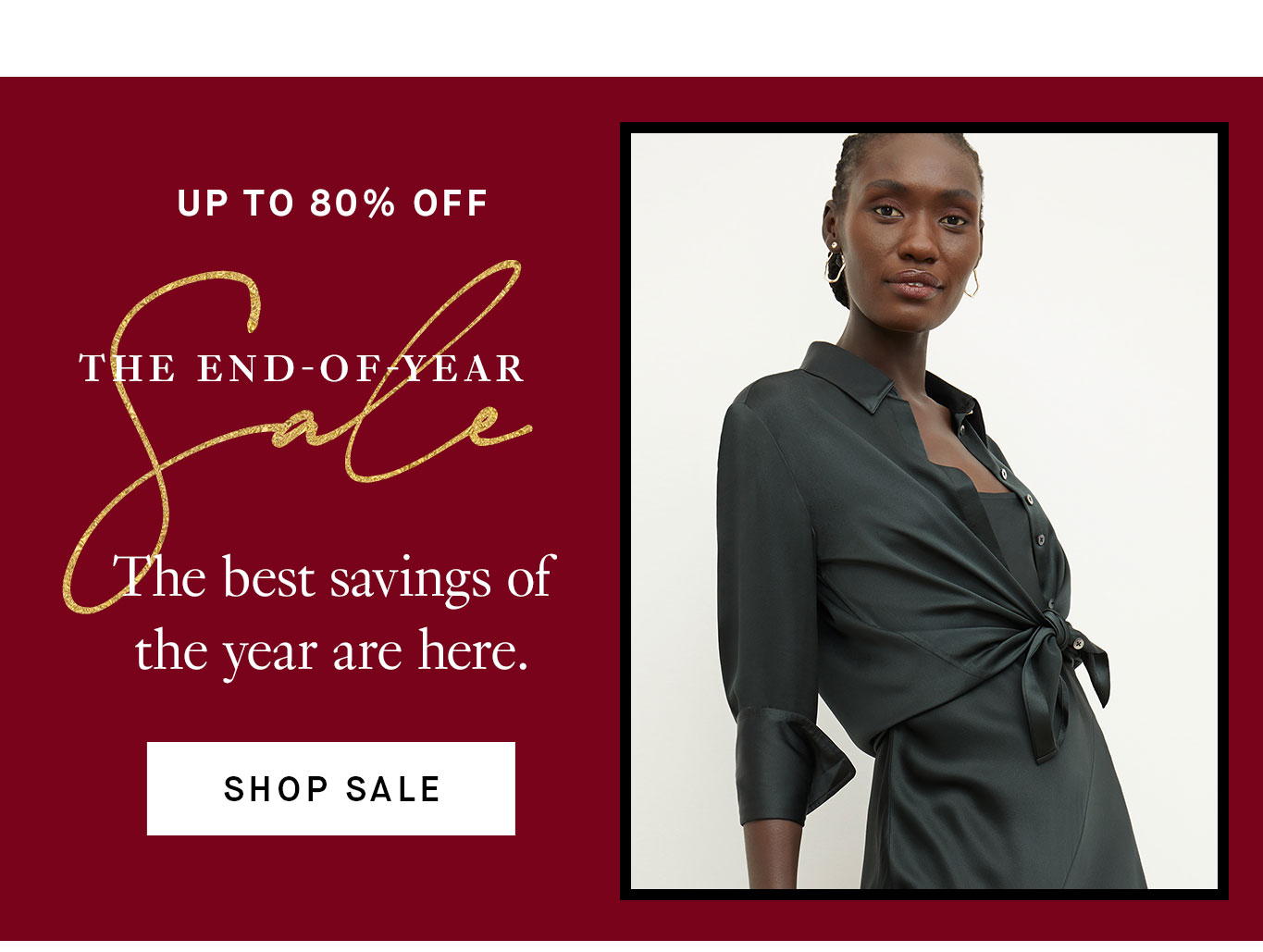 Up to 80% Off: The End-of-Year Sale. The best savings of the year are here. Shop Sale.