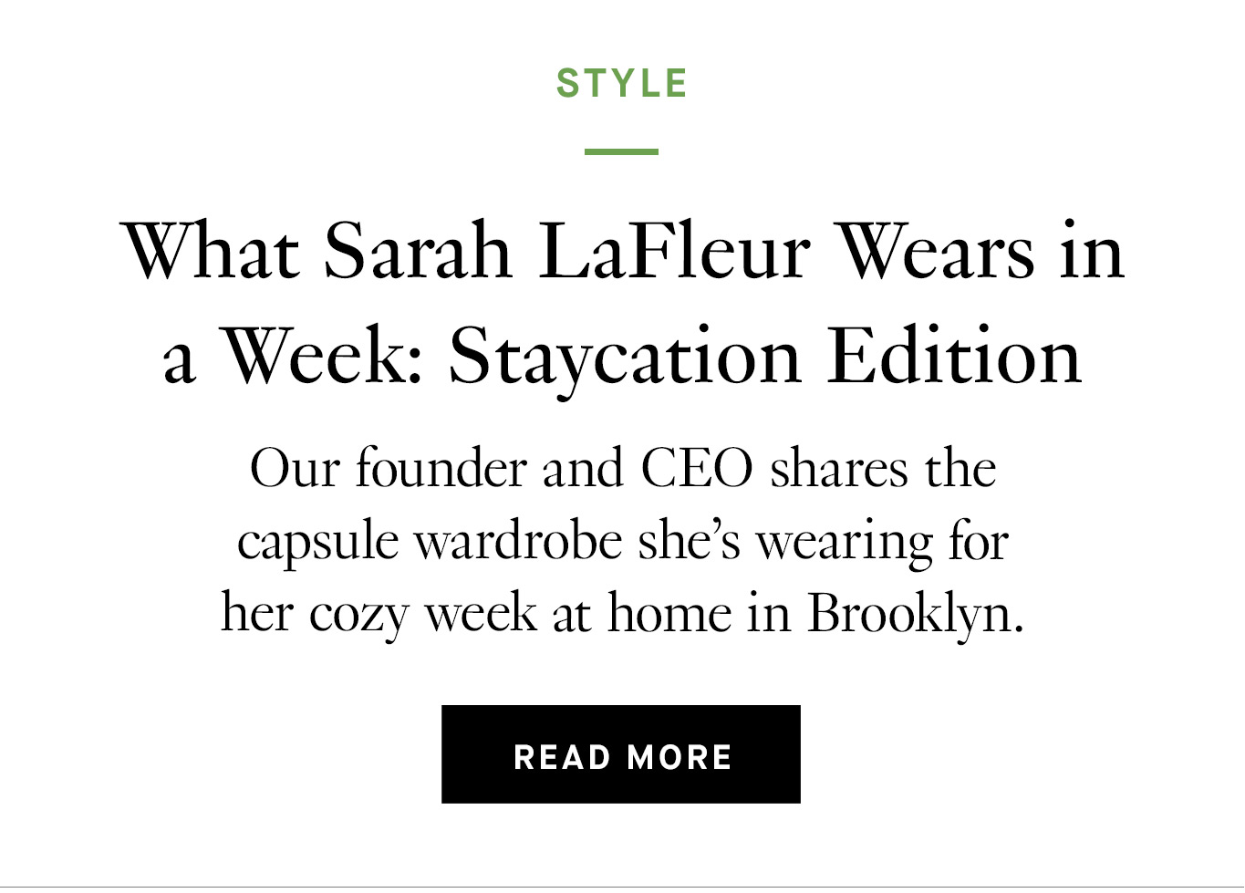 What Sarah LaFleur Wears in a Week: Staycation Edition. Read More.
