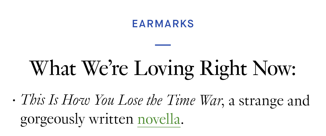 What We’re Loving Right Now: This Is How You Lose the Time War, a strange and gorgeously written novella.