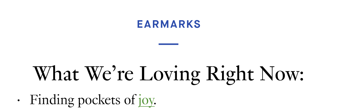 What We’re Loving Right Now: Finding pockets of joy.