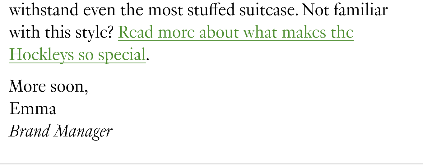 Not familiar with this style? Read more about what makes the Hockleys so special. More soon, Emma, Brand Manager.