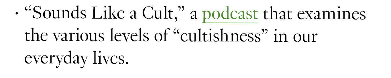 “Sounds Like a Cult,” a podcast that examines the various levels of “cultishness” in our everyday lives.