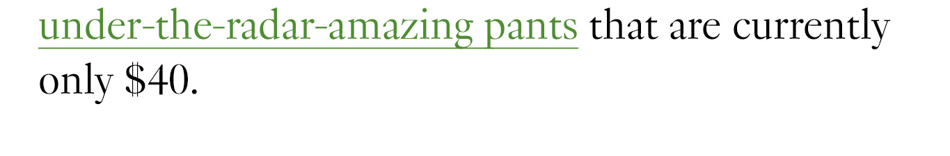 under-the-radar-amazing pants that are currently only $40.