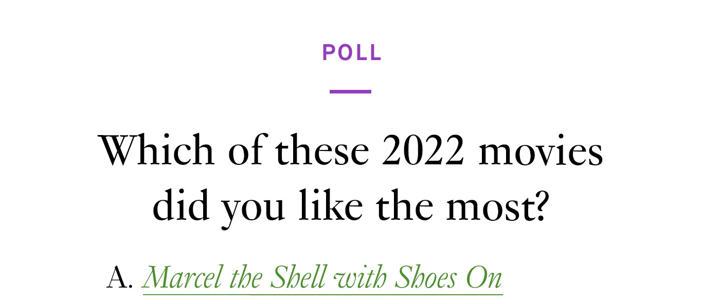 Which of these 2022 movies did you like the most? Marcel the Shell with Shoes On
